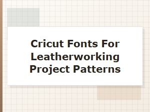 Cricut Fonts for Leatherworking Patterns
