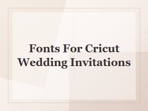 Elegant Fonts for Cricut Wedding Invitations