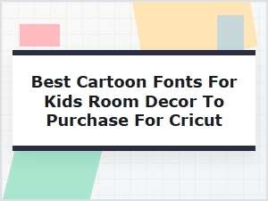 Cartoon Fonts for Kids' Rooms Using Cricut
