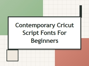 Modern Script Fonts for Cricut Beginners