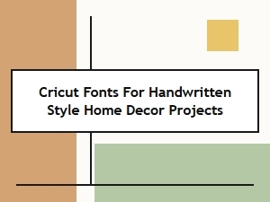 Cricut Fonts for Handwritten Home Decor Projects